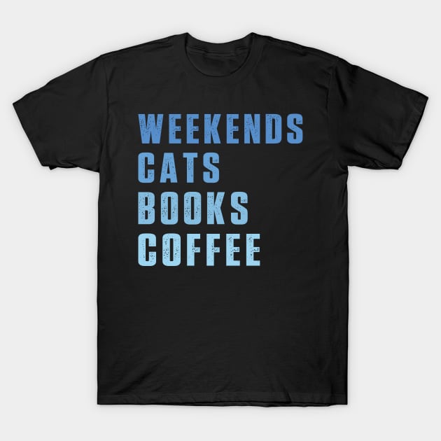 Weekend Cats Books Coffee Lover Funny Reading T-Shirt by Uniqueify